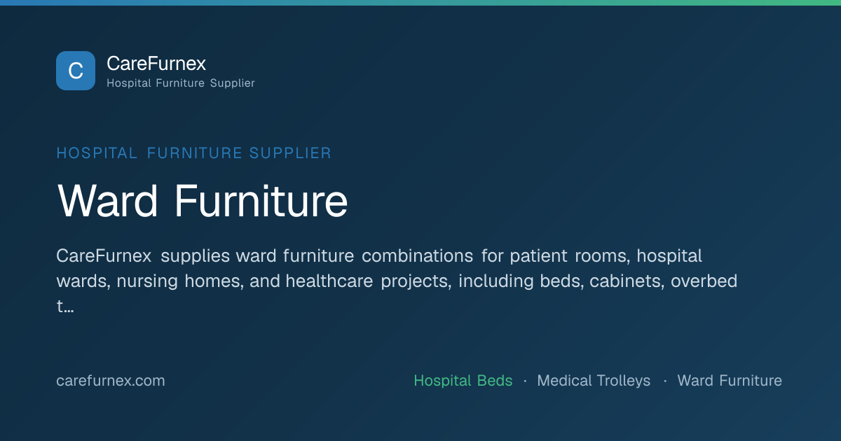 Ward Furniture Supplier | Hospital Ward Furniture Sets | CareFurnex ...